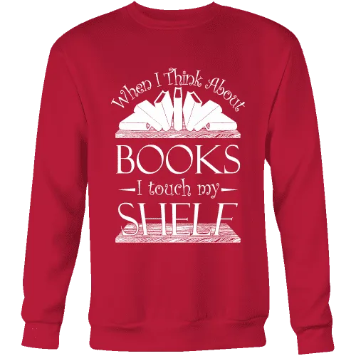 When I think about books I touch my Shelf, Sweatshirt