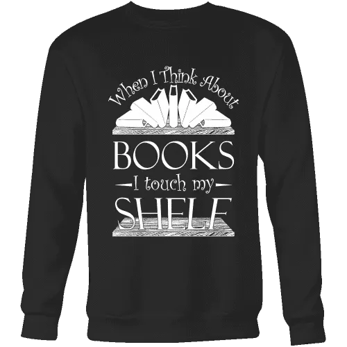 When I think about books I touch my Shelf, Sweatshirt