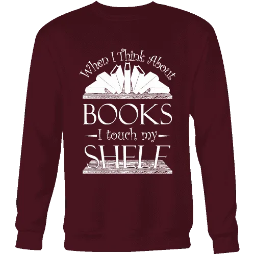 When I think about books I touch my Shelf, Sweatshirt